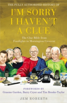 The Fully Authorised History of I'm Sorry I Haven't A Clue : The Clue Bible from Footlights to Mornington Crescent, Paperback / softback Book The Fully Authorised History of I'm Sorry I Haven't A Clue : The Clue Bible from Footlights to Mornington Crescent, Paperback / softback Book