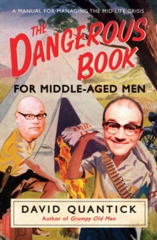 The Dangerous Book for Middle-Aged Men : A Manual for Managing Mid-Life Crisis, Paperback / softback Book The Dangerous Book for Middle-Aged Men : A Manual for Managing Mid-Life Crisis, Paperback / softback Book