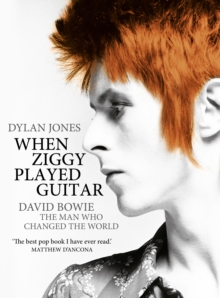 When Ziggy Played Guitar : David Bowie, the Man Who Changed the World, Hardback Book When Ziggy Played Guitar : David Bowie, the Man Who Changed the World, Hardback Book
