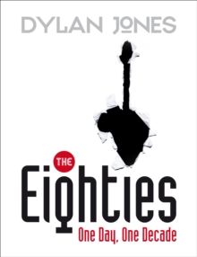 The Eighties : One Day, One Decade, Hardback Book The Eighties : One Day, One Decade, Hardback Book