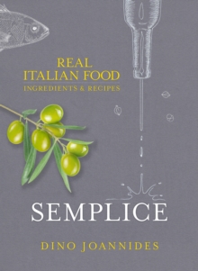 Semplice : Real Italian Food: Ingredients and Recipes, Hardback Book Semplice : Real Italian Food: Ingredients and Recipes, Hardback Book