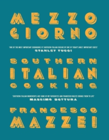 Mezzogiorno : Francesco Mazzei Recipes from Southern Italy, Hardback Book Mezzogiorno : Francesco Mazzei Recipes from Southern Italy, Hardback Book