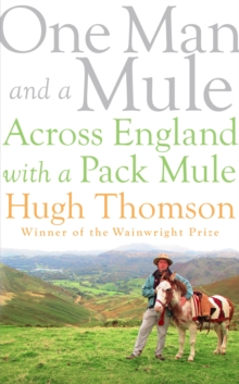 One Man and a Mule : Across England with a Pack Mule, Hardback Book One Man and a Mule : Across England with a Pack Mule, Hardback Book