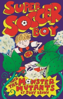 Super Soccer Boy and the Monster Mutants, Paperback Book Super Soccer Boy and the Monster Mutants, Paperback Book