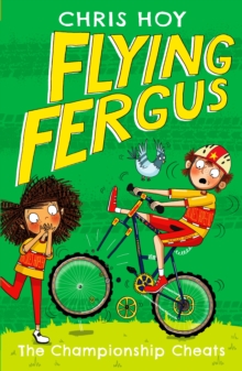 Flying Fergus 4: The Championship Cheats : by Olympic champion Sir Chris Hoy, written with award-winning author Joanna Nadin