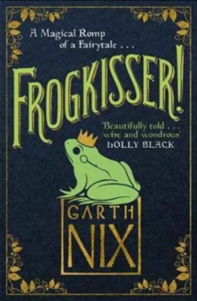 Frogkisser! : A Magical Romp of a Fairytale