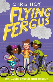 Flying Fergus 6: The Cycle Search and Rescue : by Olympic champion Sir Chris Hoy, written with award-winning author Joanna Nadin