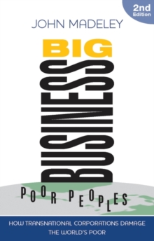Big Business, Poor Peoples : How Transnational Corporations Damage the World's Poor, Paperback / softback Book Big Business, Poor Peoples : How Transnational Corporations Damage the World's Poor, Paperback / softback Book