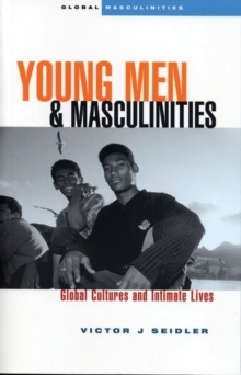 Young Men and Masculinities : Global Cultures and Intimate Lives