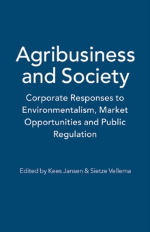 Agribusiness and Society : Corporate Responses to Environmentalism, Market Opportunities and Public Regulation