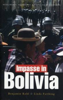 Impasse in Bolivia : Neoliberal Hegemony and Popular Resistance