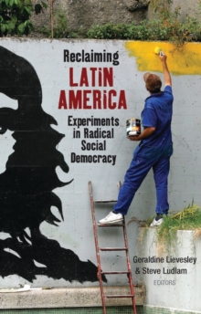 Reclaiming Latin America : Experiments in Radical Social Democracy, Paperback / softback Book Reclaiming Latin America : Experiments in Radical Social Democracy, Paperback / softback Book