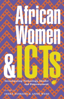 African Women and ICTs : Investigating Technology, Gender and Empowerment