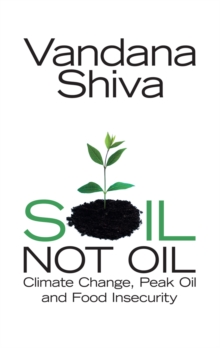 Soil, Not Oil : Climate Change, Peak Oil and Food Insecurity, Paperback Book Soil, Not Oil : Climate Change, Peak Oil and Food Insecurity, Paperback Book