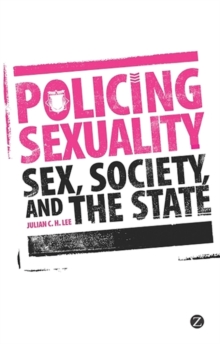 Policing Sexuality : Sex, Society, and the State