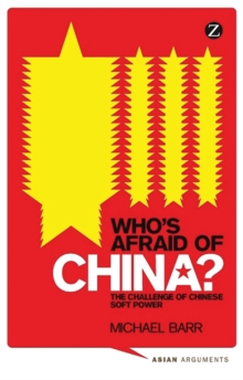Who's Afraid of China? : The Challenge of Chinese Soft Power, Paperback / softback Book Who's Afraid of China? : The Challenge of Chinese Soft Power, Paperback / softback Book