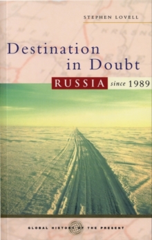 Destination in Doubt : Russia since 1989