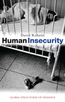 Human Insecurity : Global Structures of Violence