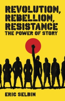 Revolution, Rebellion, Resistance : The Power of Story