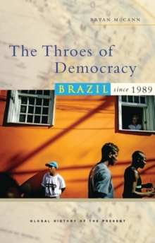 The Throes of Democracy : Brazil since 1989