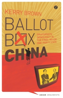 Ballot Box China : Grassroots Democracy in the Final Major One-Party State