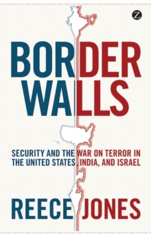 Border Walls : Security and the War on Terror in the United States, India, and Israel