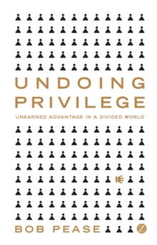 Undoing Privilege : Unearned Advantage in a Divided World