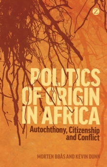 Politics of Origin in Africa : Autochthony, Citizenship and Conflict