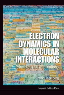 Electron Dynamics In Molecular Interactions: Principles And Applications, Hardback Book Electron Dynamics In Molecular Interactions: Principles And Applications, Hardback Book