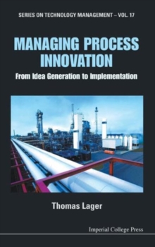 Managing Process Innovation: From Idea Generation To Implementation, Hardback Book Managing Process Innovation: From Idea Generation To Implementation, Hardback Book