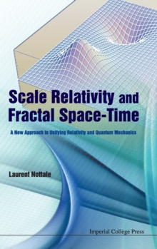 Scale Relativity And Fractal Space-time: A New Approach To Unifying Relativity And Quantum Mechanics, Hardback Book Scale Relativity And Fractal Space-time: A New Approach To Unifying Relativity And Quantum Mechanics, Hardback Book
