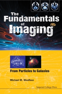 Fundamentals Of Imaging, The: From Particles To Galaxies, Hardback Book Fundamentals Of Imaging, The: From Particles To Galaxies, Hardback Book