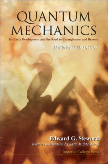 Quantum Mechanics: Its Early Development And The Road To Entanglement And Beyond (New Enlarged Edition), Paperback Book Quantum Mechanics: Its Early Development And The Road To Entanglement And Beyond (New Enlarged Edition), Paperback Book