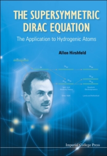 Supersymmetric Dirac Equation, The: The Application To Hydrogenic Atoms, Hardback Book Supersymmetric Dirac Equation, The: The Application To Hydrogenic Atoms, Hardback Book