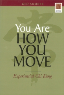 You Are How You Move : Experiential Chi Kung, Paperback / softback Book You Are How You Move : Experiential Chi Kung, Paperback / softback Book