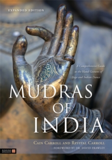 Mudras of India : A Comprehensive Guide to the Hand Gestures of Yoga and Indian Dance