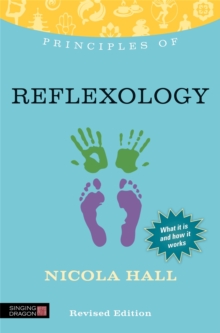 Principles of Reflexology : What it is, How it Works, and What it Can Do for You, Paperback / softback Book Principles of Reflexology : What it is, How it Works, and What it Can Do for You, Paperback / softback Book