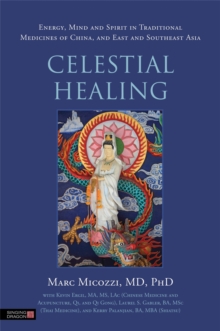 Celestial Healing : Energy, Mind and Spirit in Traditional Medicines of China, and East and Southeast Asia, Paperback / softback Book Celestial Healing : Energy, Mind and Spirit in Traditional Medicines of China, and East and Southeast Asia, Paperback / softback Book