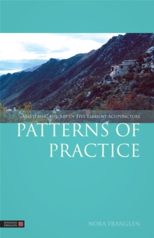 Patterns of Practice : Mastering the Art of Five Element Acupuncture, Paperback / softback Book Patterns of Practice : Mastering the Art of Five Element Acupuncture, Paperback / softback Book