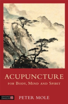 Acupuncture for Body, Mind and Spirit, Paperback / softback Book Acupuncture for Body, Mind and Spirit, Paperback / softback Book
