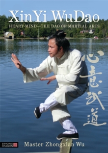 XinYi WuDao : Heart-Mind - the Dao of Martial Arts, Paperback / softback Book XinYi WuDao : Heart-Mind - the Dao of Martial Arts, Paperback / softback Book