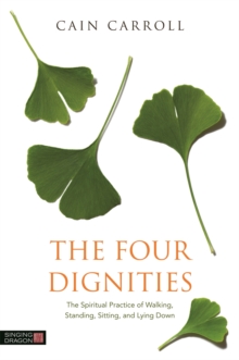 The Four Dignities : The Spiritual Practice of Walking, Standing, Sitting, and Lying Down, Paperback / softback Book The Four Dignities : The Spiritual Practice of Walking, Standing, Sitting, and Lying Down, Paperback / softback Book
