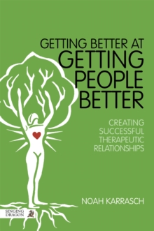 Getting Better at Getting People Better : Creating Successful Therapeutic Relationships, Paperback / softback Book Getting Better at Getting People Better : Creating Successful Therapeutic Relationships, Paperback / softback Book