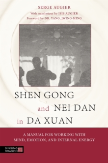 Shen Gong and Nei Dan in Da Xuan : A Manual for Working with Mind, Emotion, and Internal Energy, Paperback / softback Book Shen Gong and Nei Dan in Da Xuan : A Manual for Working with Mind, Emotion, and Internal Energy, Paperback / softback Book