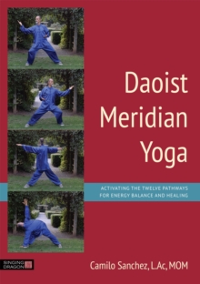 Daoist Meridian Yoga : Activating the Twelve Pathways for Energy Balance and Healing