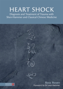 Heart Shock : Diagnosis and Treatment of Trauma with Shen-Hammer and Classical Chinese Medicine