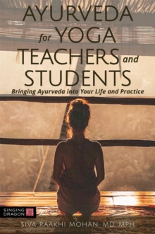 Ayurveda for Yoga Teachers and Students : Bringing Ayurveda into Your Life and Practice, Paperback / softback Book Ayurveda for Yoga Teachers and Students : Bringing Ayurveda into Your Life and Practice, Paperback / softback Book