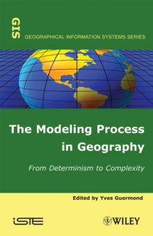 The Modeling Process in Geography : From Determinism to Complexity, Hardback Book The Modeling Process in Geography : From Determinism to Complexity, Hardback Book