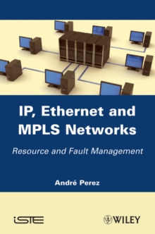 IP, Ethernet and MPLS Networks : Resource and Fault Management, Hardback Book IP, Ethernet and MPLS Networks : Resource and Fault Management, Hardback Book