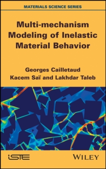 Multi-mechanism Modeling of Inelastic Material Behavior, Hardback Book Multi-mechanism Modeling of Inelastic Material Behavior, Hardback Book